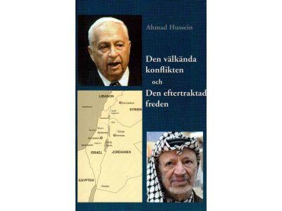 Ahmad Hussein : Den välkända konflikten och den eftertraktade freden. En historisk och fördjupad analys av Palestinafrågan