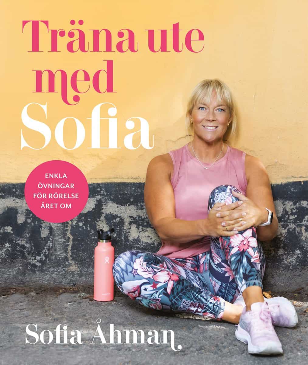 Åhman, Sofia ; Andersson, Marit : Träna ute med Sofia : enkla övningar för rörelse året om
