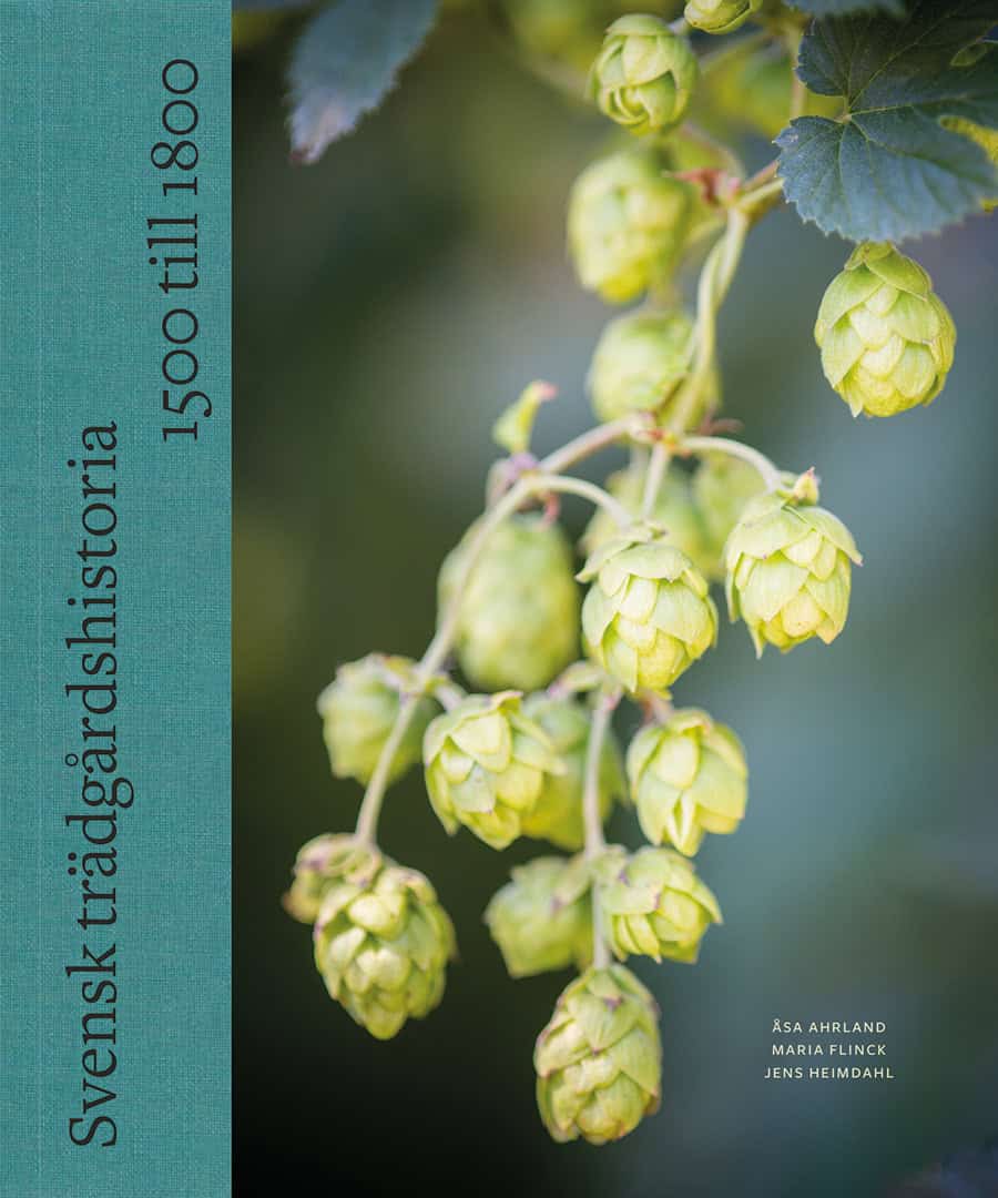 Ahrland, Åsa; Flinck, Maria; Heimdahl, Jens : Svensk trädgårdshistoria: 1500 till 1800