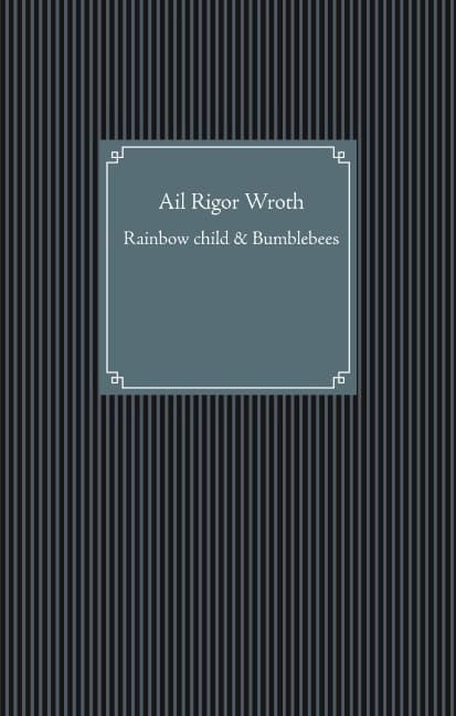 Ail Rigor Wroth : Rainbow child & Bumblebees