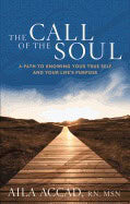 Aila Accad : Call of the soul - a path to knowing your true self and your lifes purpose
