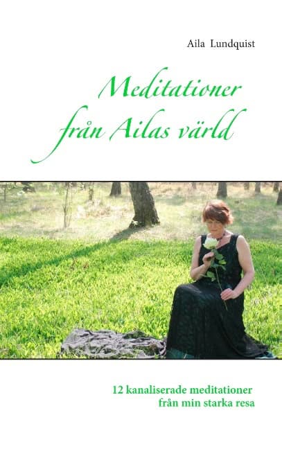 Aila Lundquist : Meditationer från Ailas värld