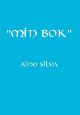 Aino Silva : Min bok : tankar och reflektioner om mig själv, men även om människor och den värld vi lever i
