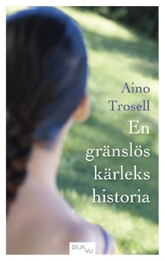 Aino Trosell : En gränslös kärlekshistoria