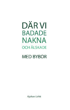 Ajohan Lahti : Där vi badade nakna och älskade med bybor