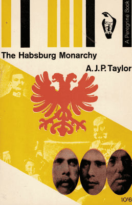 A.J.P. Taylor : The Habsburg monarchy 1809-1918. A history of the Austrian empire and Austria-Hungary
