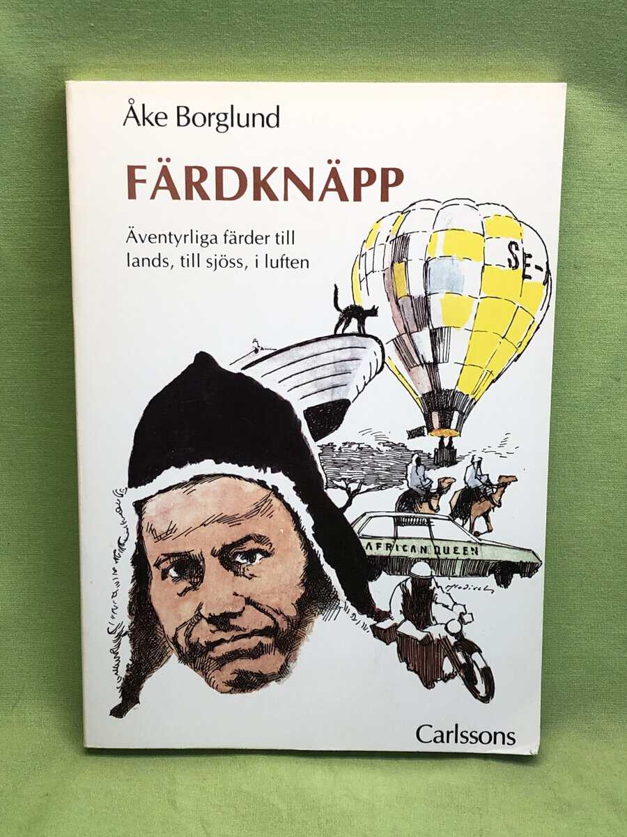 Åke Borglund : Färdknäpp äventyrliga färder till lands, till sjöss, i luften