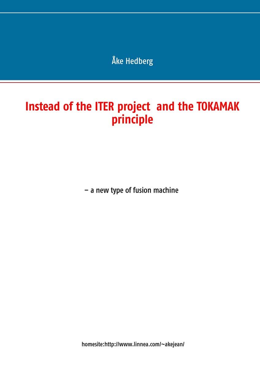 Åke Hedberg : Instead of the ITER project and the TOKAMAK principle