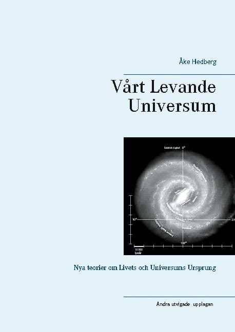 Åke Hedberg : Vårt Levande Universum : nya teorier om universums ursprung, struktur och sätt att fungera
