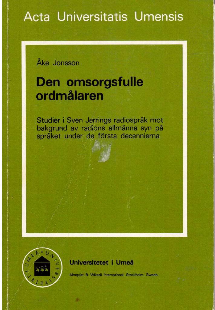 Åke Jonsson : Den omsorgsfulle ordmålaren. Studier i Sven Jerrings radiospråk mot bakgrund av radions allmänna syn på språket under de första decennierna