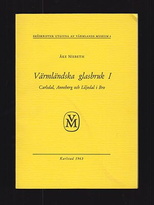 Åke Nisbeth : Värmländska glasbruk I. Carlsdal, Anneberg och Liljedal i Bro (dedikation)