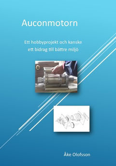 Åke Olofsson : Auconmotorn : ett hobbyprojekt och kanske ett bidrag till bättre miljö