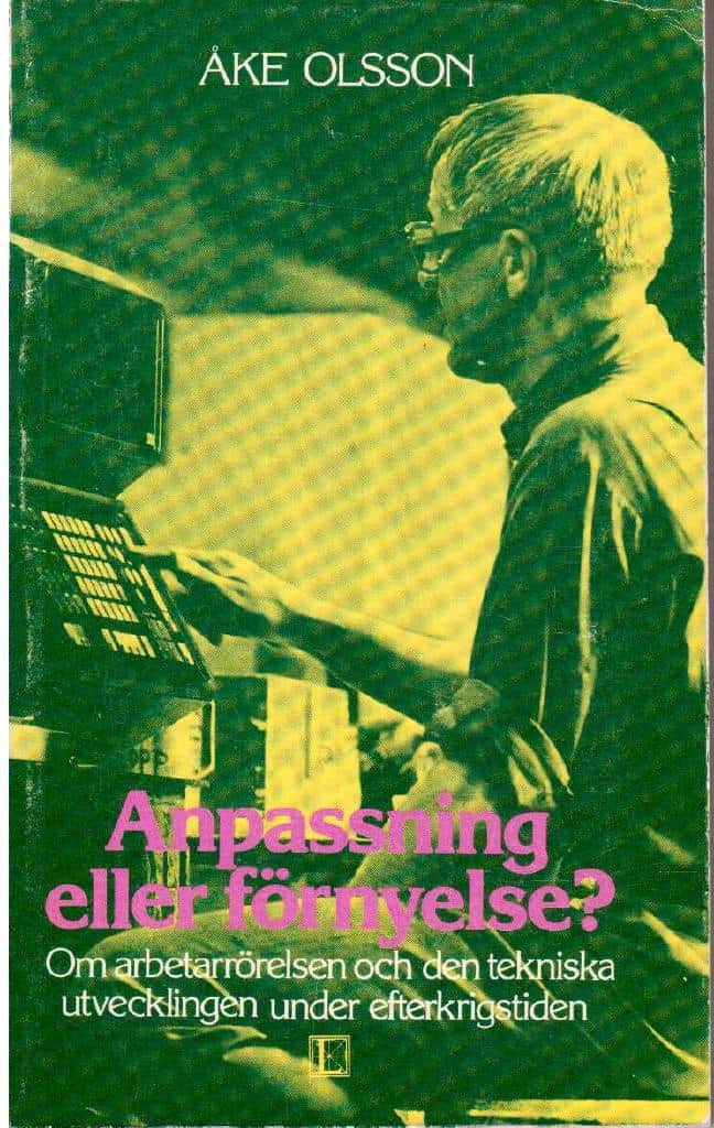 Åke Olsson : Anpassning eller förnyelse? Om arbetarrörelsen och den tekniska utvecklingen under efterkrigstiden