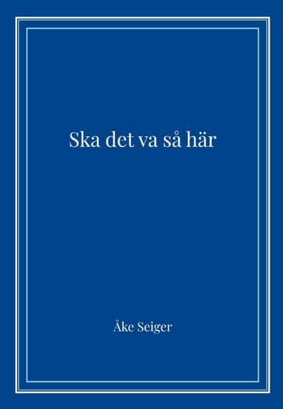 Åke Seiger : Ska det va så här