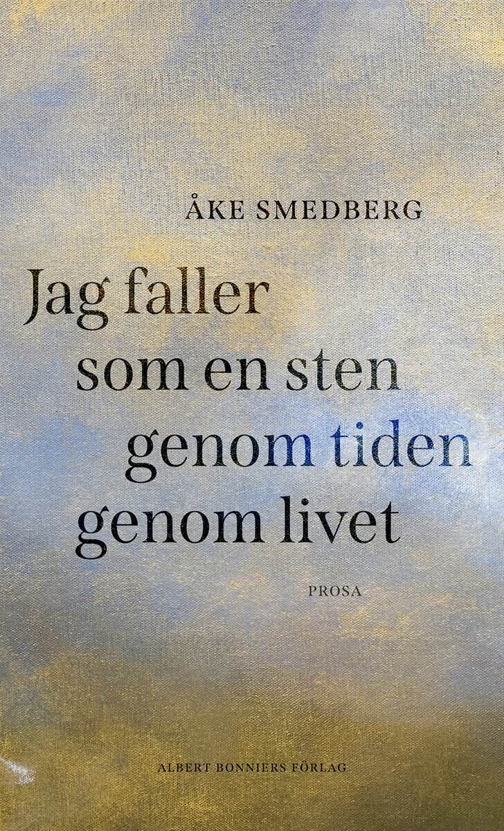 Åke Smedberg : Jag faller som en sten genom tiden genom livet