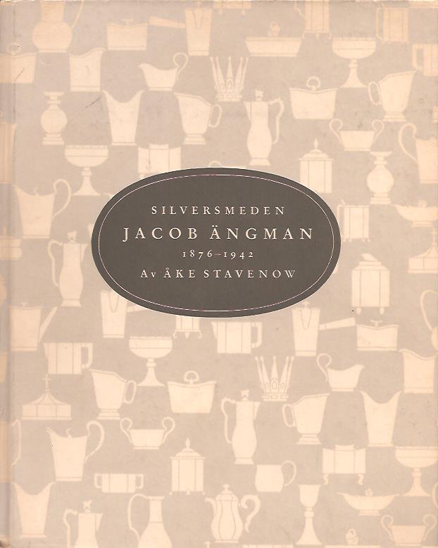 Åke Stavenow : Silversmeden Jacob Ängman 1876-1942