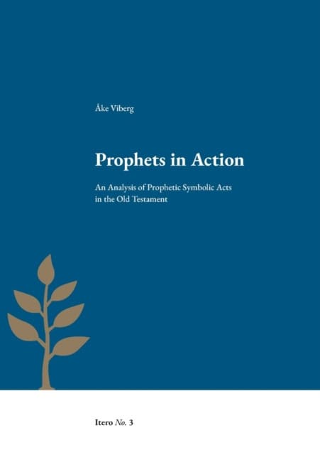 Åke Viberg : Prophets in action : an analysis of prophetic symbolic acts in the Old Testament