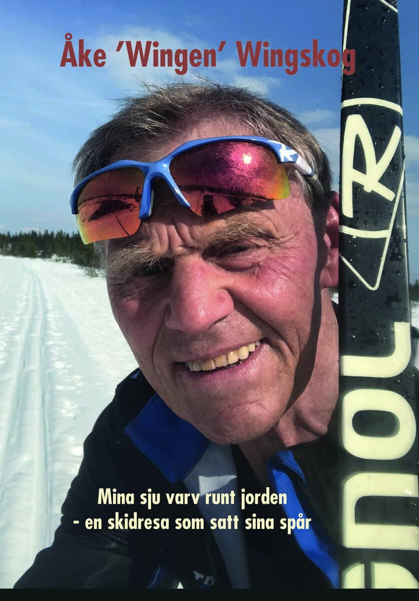 Åke Wingskog : Mina sju varv runt jorden : en skidresa som satt sina spår
