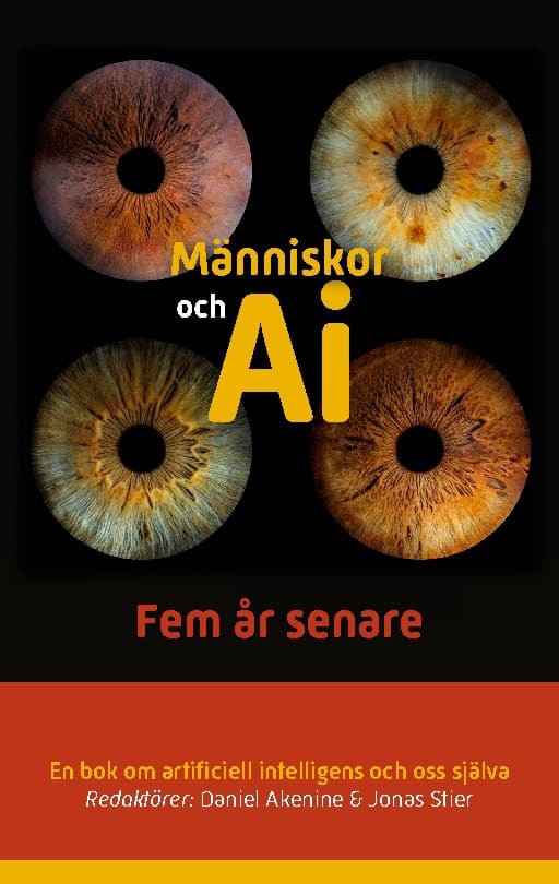 Akenine, Daniel ; Stier, Jonas : Människor och AI : fem år senare - en bok om artificiell intelligens och oss själva