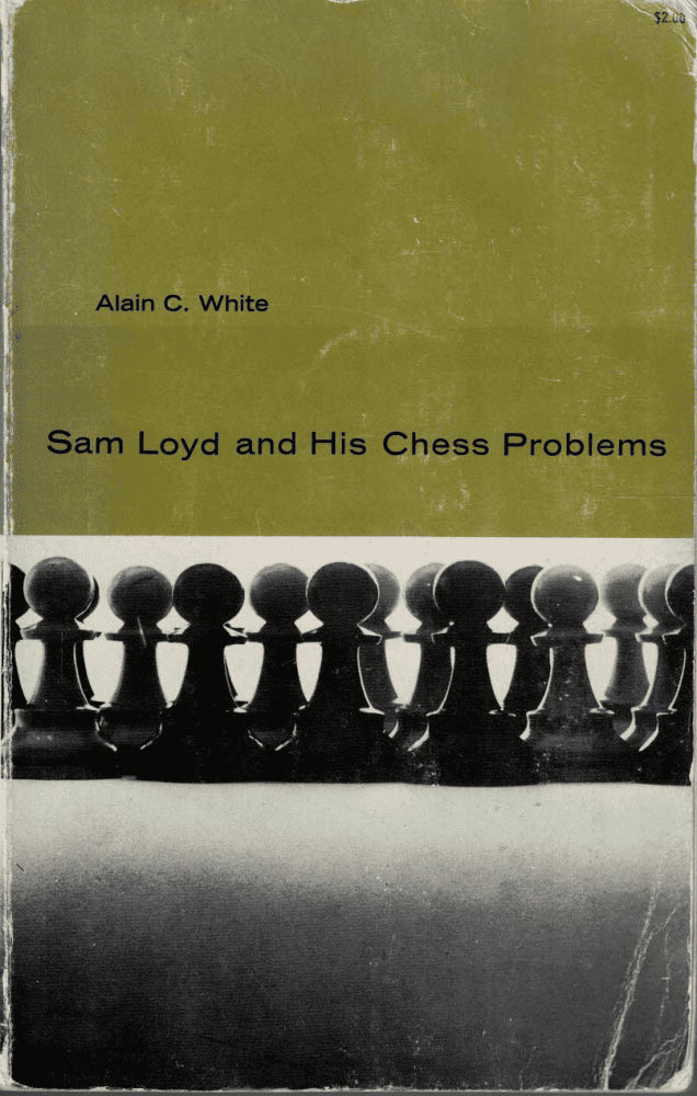 Alan C. White : Sam Loyd and his chess problems