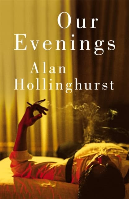 Alan Hollinghurst : Our Evenings