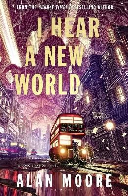 Alan Moore : I Hear A New World