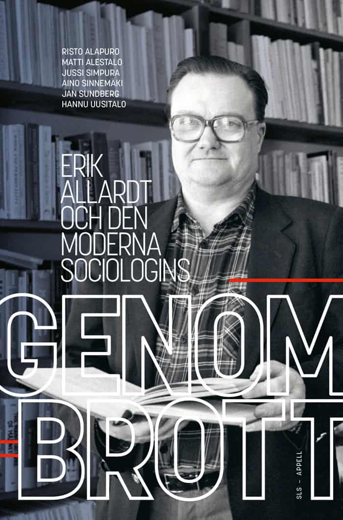 Alapuro, Risto ; Alestalo, Matti ; Simpura, Jussi ; Sinnemäki, Aino ; Sundberg, Jan ; Uusitalo, Hannu : Erik Allardt och den moderna sociologins genombrott
