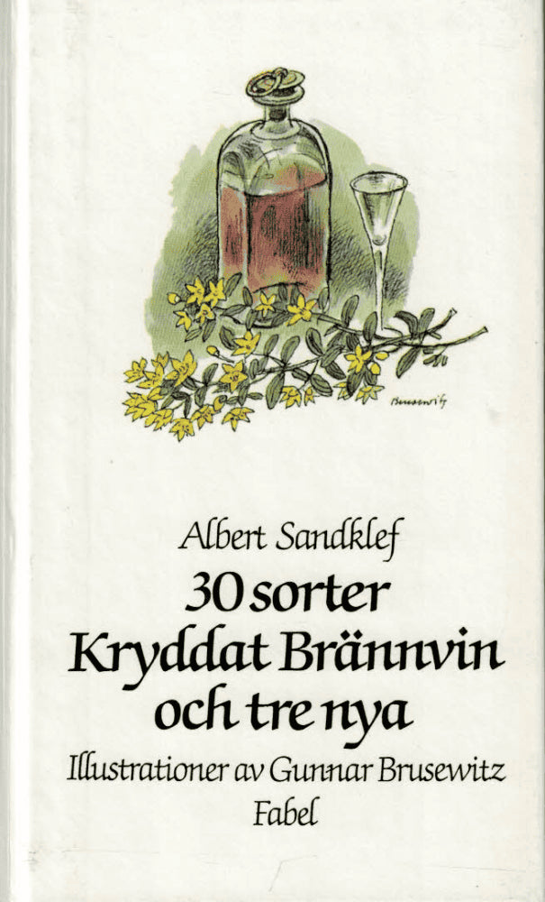 Albert Sandklef : Trettio sorter kryddat brännvin och tre nya enligt gamla beskrivningar
