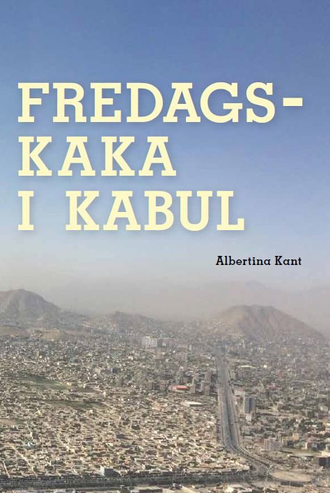 Albertina Kant : Fredagskaka i Kabul