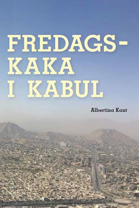 Albertina Kant : Fredagskaka i Kabul