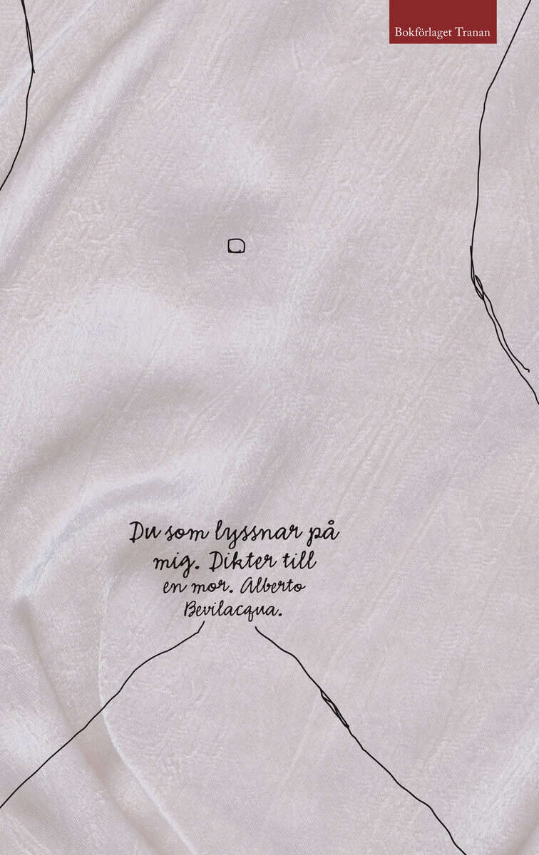 Alberto Bevilacqua : Du som lyssnar på mig : dikter till en mor