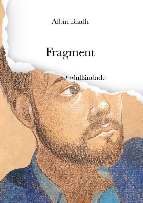 Albin Bladh : Fragment : ode till det ofulländade