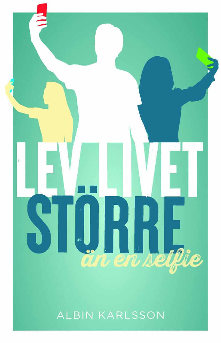 Albin Karlsson : Lev livet större än en selfie