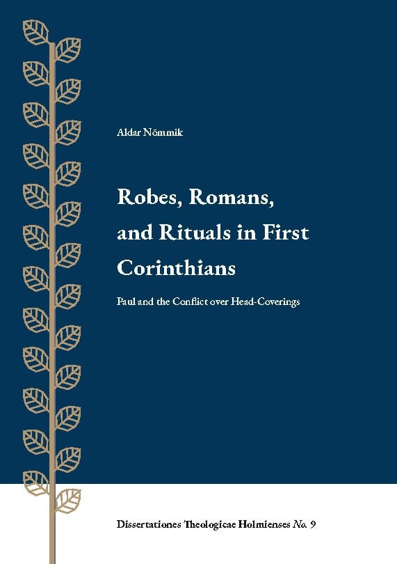Aldar Nõmmik : Robes, romans, and rituals in First Corinthians : Paul and the conflict over head-coverings