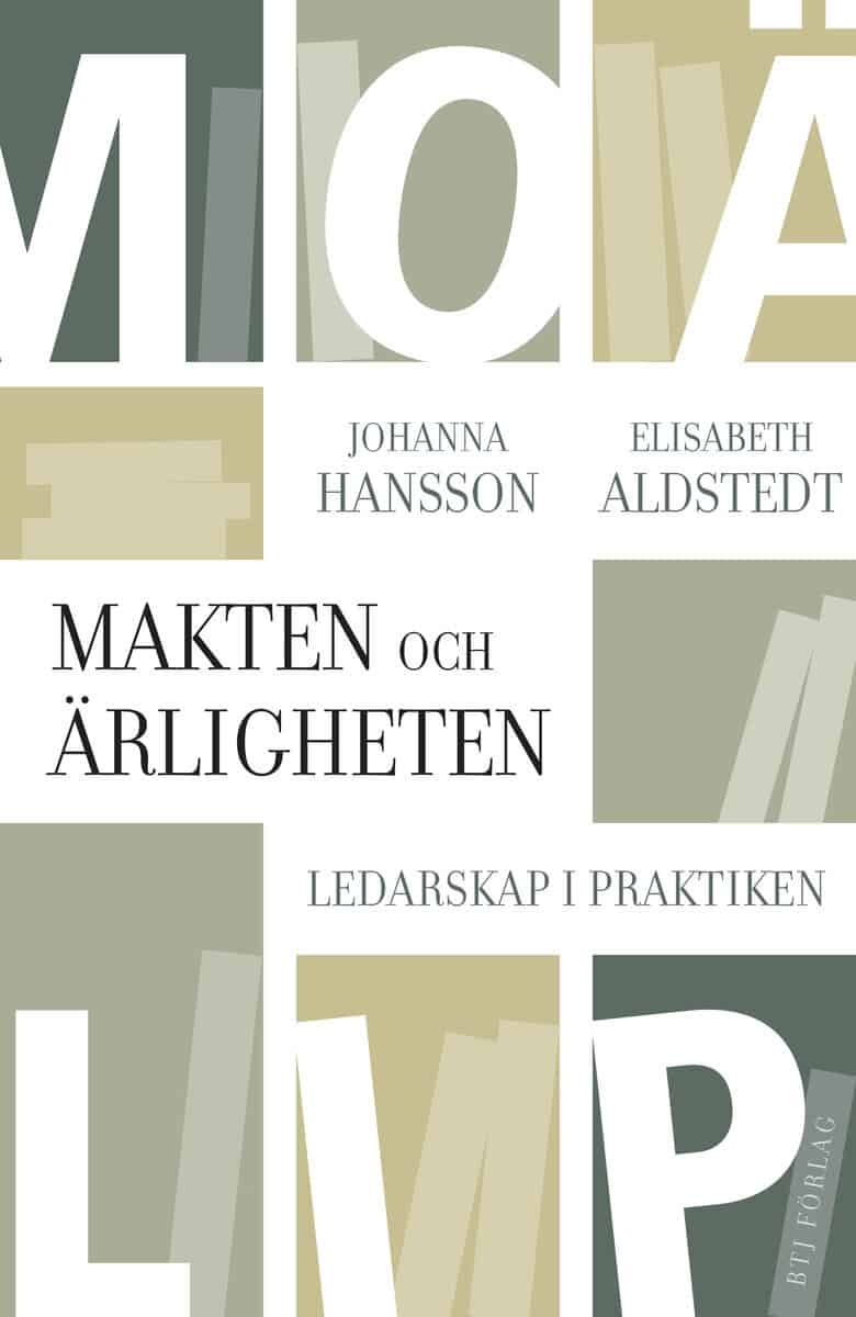 Aldstedt, Elisabeth ; Hansson, Johanna : Makten och ärligheten : ledarskap i praktiken