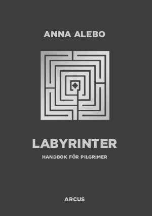 Alebo, Anna ; Hedner, Karin ; Piltz, Anders ; Ekberg, Anne ; Tyrberg, Johan ; Älverbrandt, Ebba ; Wisti, Kent ; Stålknapp, Lovisa ; Sjöstrand, Lena : Labyrinter