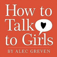 Alec Greven : How to Talk to Girls