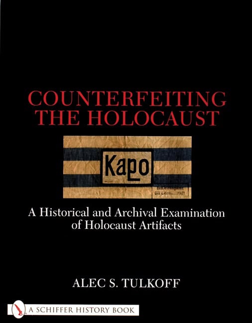 Alec S. Tulkoff : Counterfeiting the holocaust - a historical and archival examination of hol