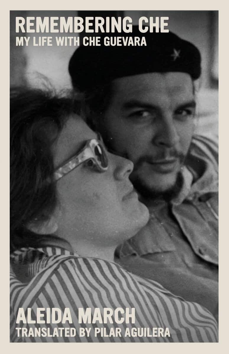 Aleida March : Remembering Che