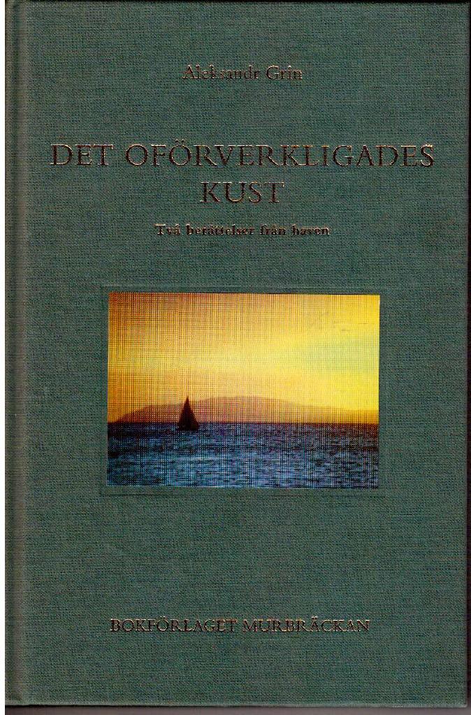 Aleksandr Grin : Det oförverkligades kust. Två berättelser från haven