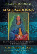 Alessandra BelloniForeword by Matthew Fox : Healing Journeys With The Black Madonna
