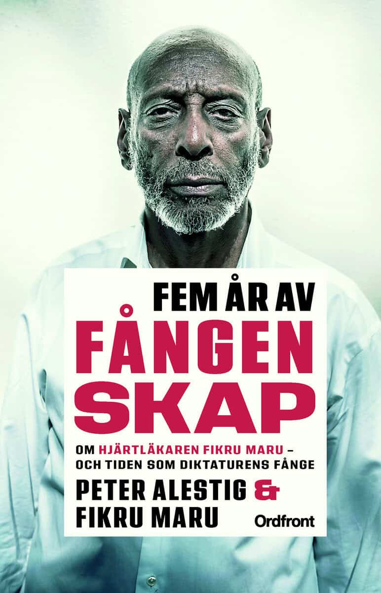 Alestig, Peter ; Maru, Fikru : Fem år av fångenskap : om hjärtläkaren Fikru Maru - och tiden som diktaturens fånge