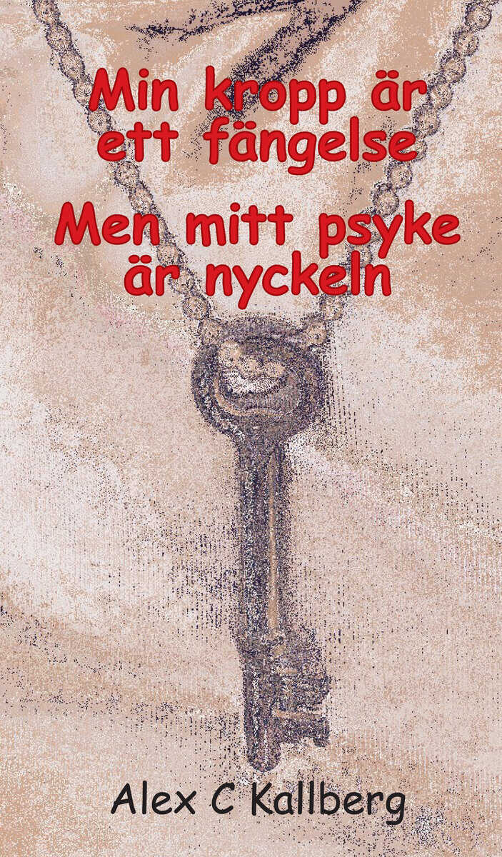 Alex C. Kallberg : Min kropp är ett fängelse men mitt psyke är nyckeln