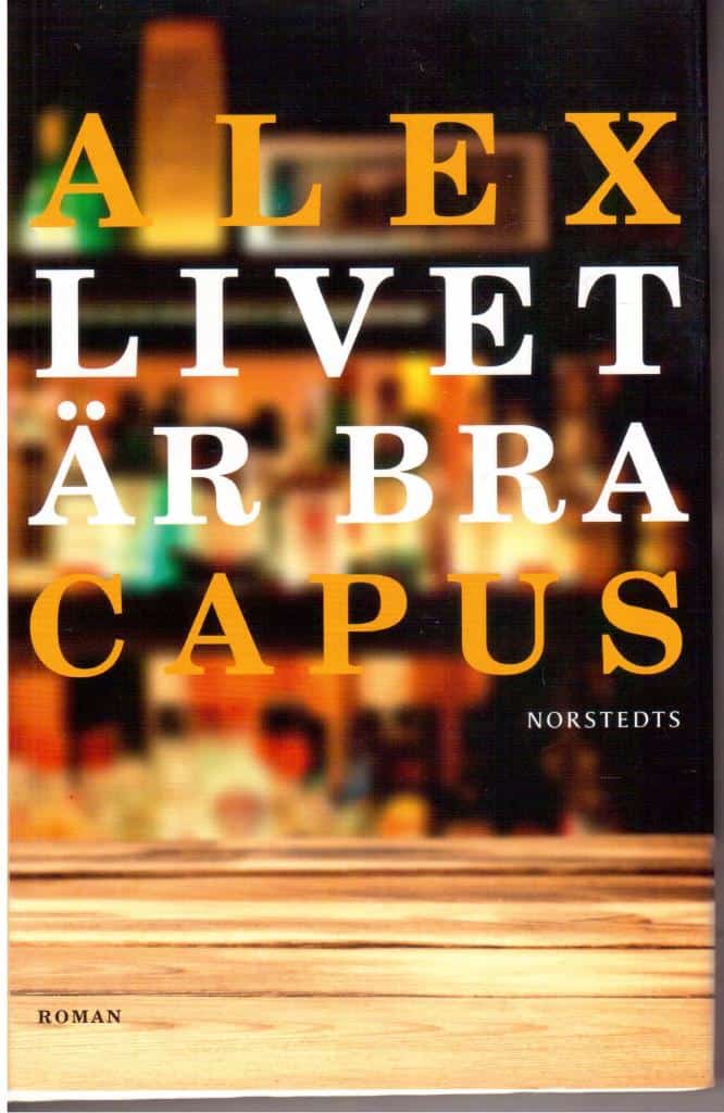 Alex Capus : Livet är bra