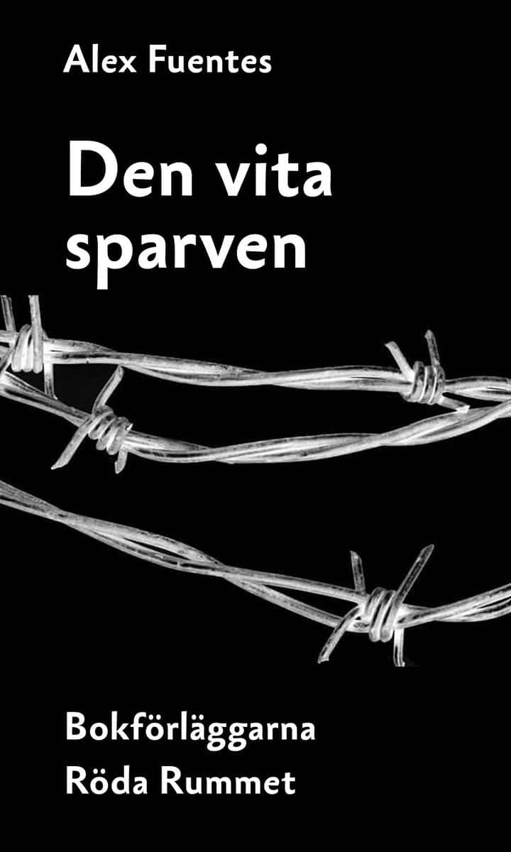 Alex Fuentes : Den vita sparven : en berättelse från Pinochets Chile