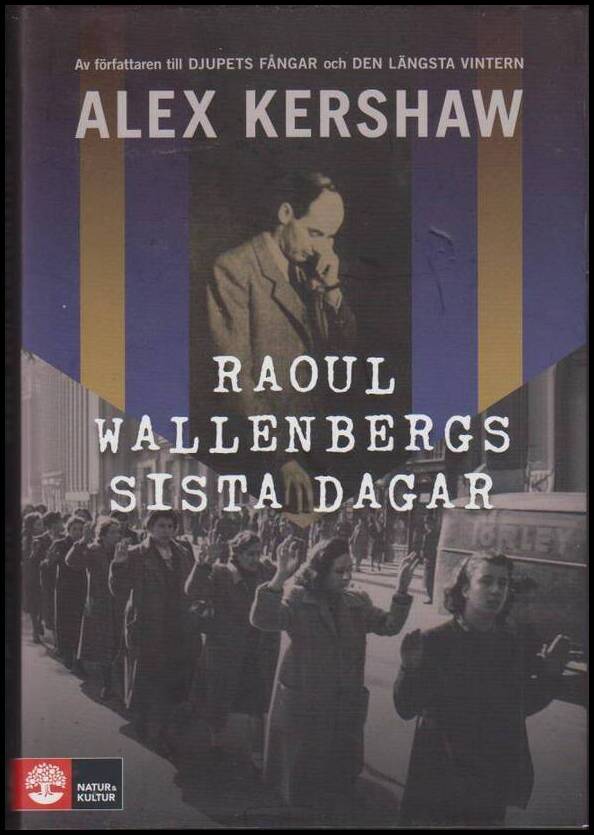 Alex Kershaw : Raoul Wallenbergs sista dagar