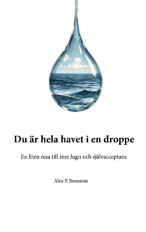 Alex P. Bronston : Du är hela havet i en droppe