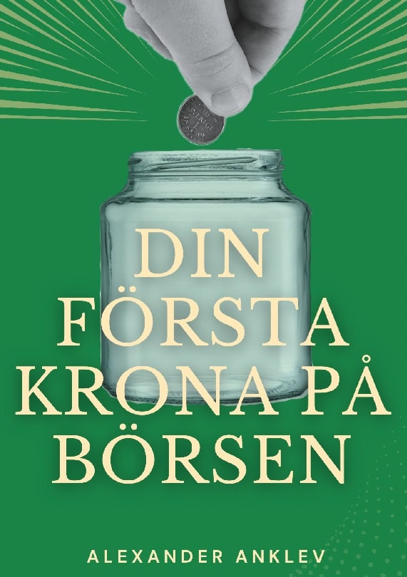 Alexander Anklev : Din första krona på börsen : steg för steg-manual till dig som aldrig investerat på börsen tidigare