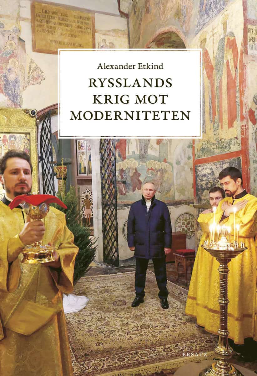 Alexander Etkind : Rysslands krig mot moderniteten