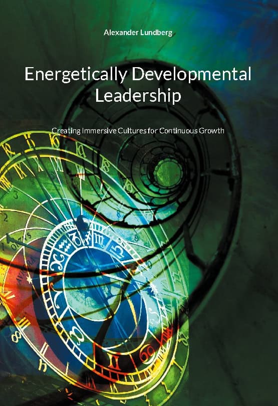 Alexander Lundberg : Energetically developmental leadership : creating immersive cultures for continuous grow